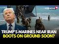 US Iran War LIVE President Trump Sends Additional Marines To Iran Boots On Ground Soon N18G