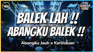 Download lagu DJ DUGEM BALEK LAH ABANG KU BALEK ABANGKU JAUH x K... mp3