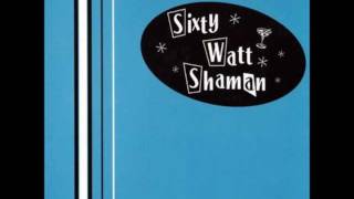 Sixty Watt Shaman - Beverly