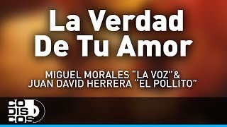 La Verdad De Tu Amor, Miguel Morales La Voz y Juan David Herrera El Pollito - Audio