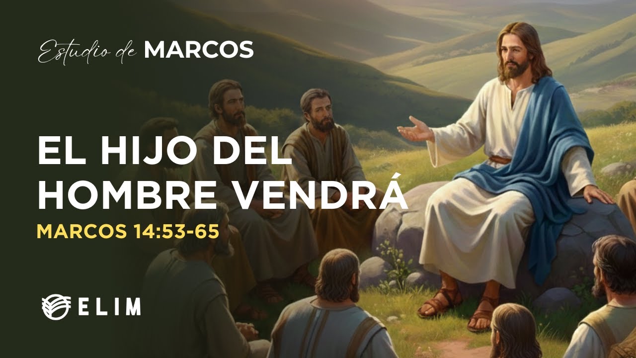 El hijo del hombre vendrá | Marcos 14:53-65 | Estudio Bíblico