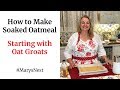 How to Make Soaked Oatmeal Using Oat Groats