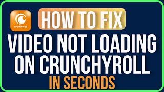 How to Fix Crunchyroll Video Not Loading | Why is Crunchyroll Not Loading