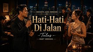 Download lagu Hati - Hati Di Jalan - Tulus || Smooth Jazz Ballad Cover (Duet Version) mp3