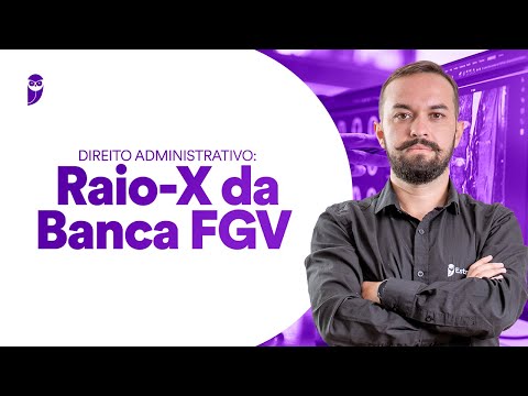 Direito Administrativo: Raio-X da Banca FGV - Prof. Herbert Almeida
