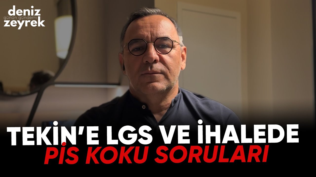 Deniz Zeyrek: "Tekin’e LGS ve ihalede pis koku soruları"