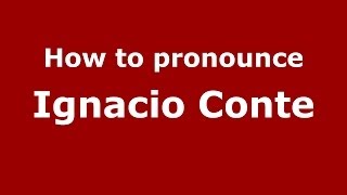 How to pronounce Ignacio Conte