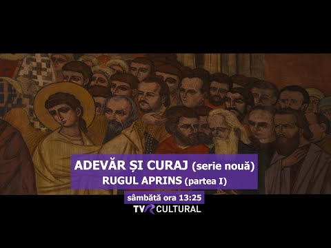 ADEVĂR ȘI CURAJ (XIII) I RUGUL APRINS (partea I) I TVR CULTURAL (SERIE NOUĂ)