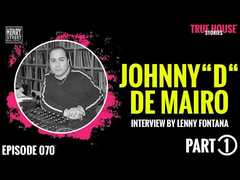 Johnny D De Mairo (Henry Street Records) interview by Lenny Fontana True House Stories # 070 (Part1)
