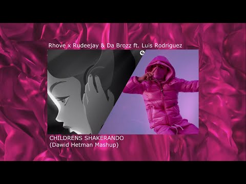 CHILDRENS vs SHAKERANDO - Rhove x Rudeejay & Da Brozz ft. Luis Rodriguez (Dawid Hetman Mashup)