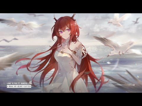 Lone Alpha - U Make My Heart Flutter (ft. Kaneko Lumi) ♪