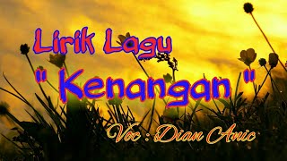Download lagu Lirik Kenangan | Voc : Dian Anic mp3 Download lagu Lirik Kenangan | Voc : Dian Anic mp3