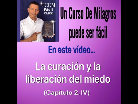 La curación y la liberación del miedo  (2.IV) UCDM FACIL CMRR