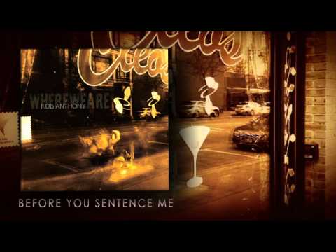 Rob Anthony - Before You Sentence Me (Where We Are Album)