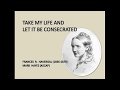 Take My Life And Let It Be Consecrated - Frances R. Havergal