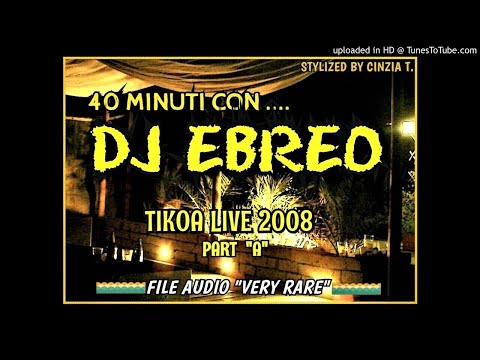 DJ EBREO@FILE AUDIO VERY "RARE" 40 minuti con Dj Ebreo - TIKOA LIVE 2008- PART A (Video by Cinzia T)