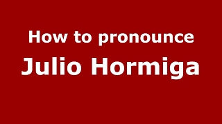 How to pronounce Julio Hormiga