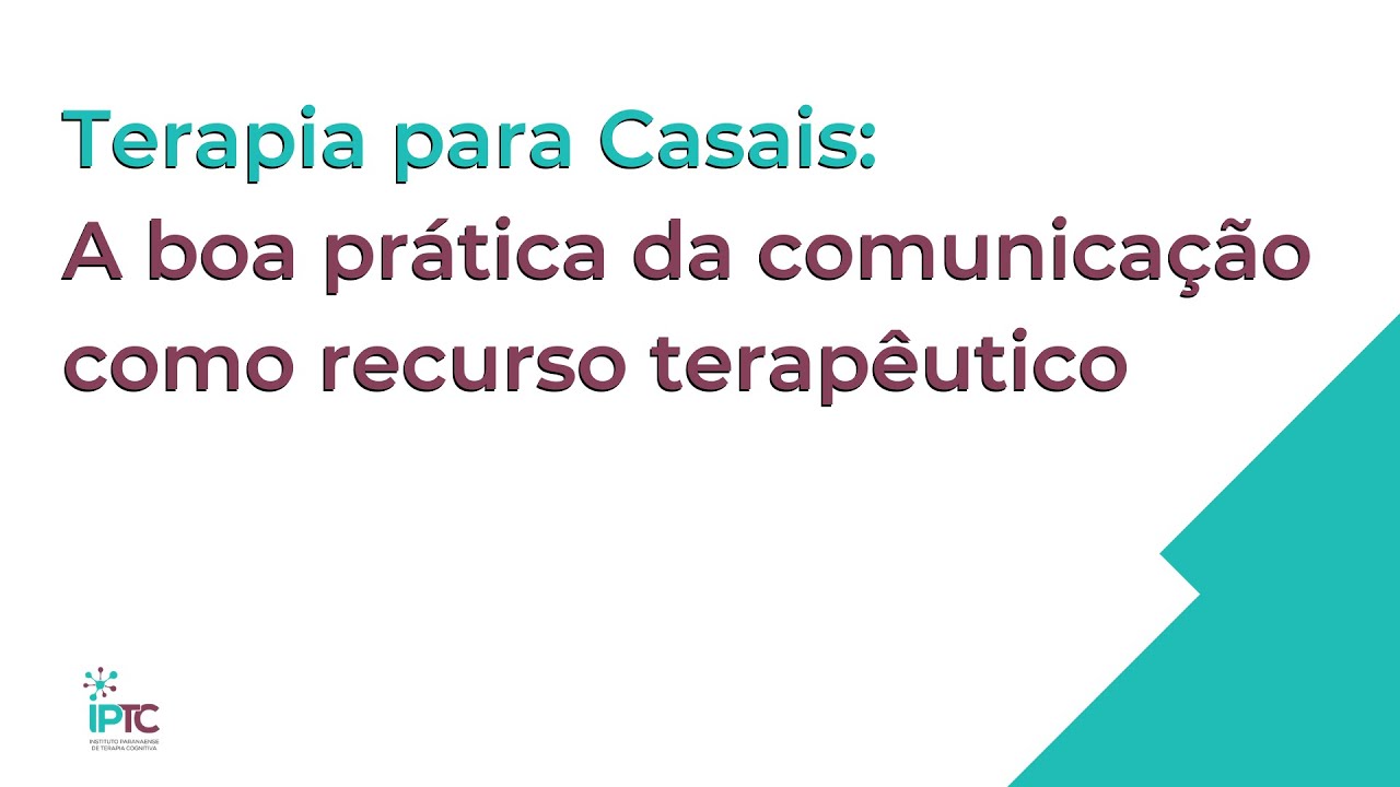 Palestra: Terapia para Casais - A boa prática da comunicação como recurso terapêutico
