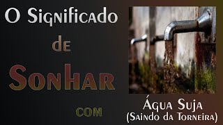 💤 O Que Significa Sonhar com Água Suja - (Saindo da Torneira)