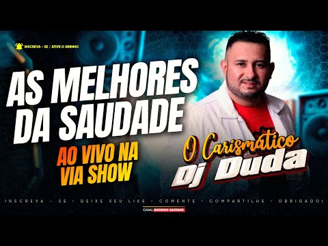 DJ DUDA O CARISMÁTICO AS MELHORES DA SAUDADE I AO VIVO NA VIA SHOW I DJ DUDA 2025