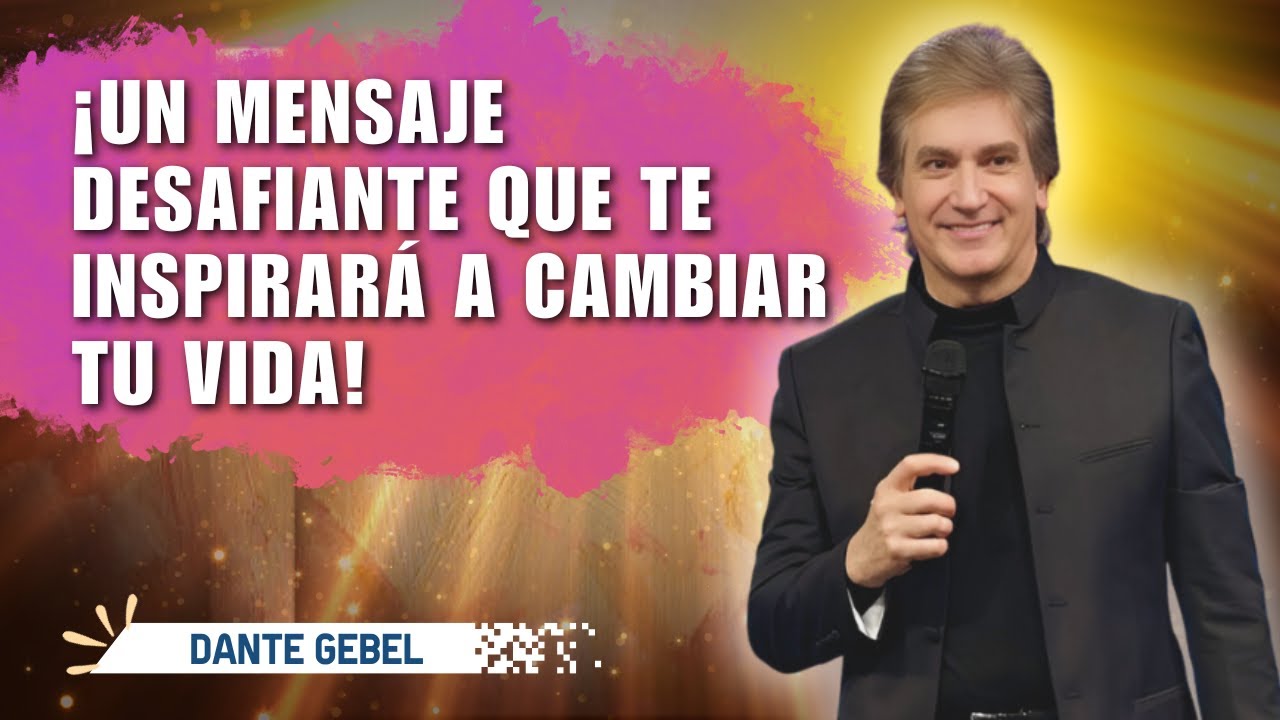 Dante Gebel Predicas - ¡Este mensaje poderoso cambiará tu vida para siempre!