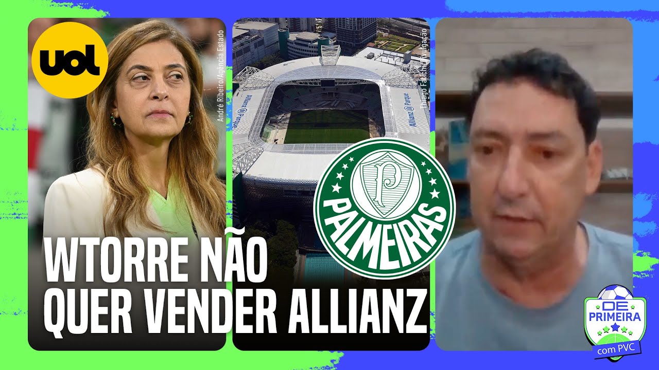 PVC: 'LEILA QUER ANTECIPAR O FIM DA PARCERIA, MAS WTORRE DIZ QUE ALLIANZ PARQUE NÃO ESTÁ À VENDA'