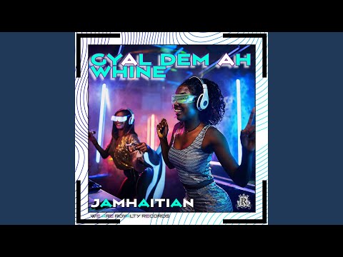 Gyal Dem Ah Whine