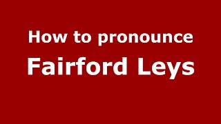How to pronounce Fairford Leys