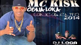MC KISK  -  CENA LOKA  ((DJ LOGA))  LANÇAMENTO 2014