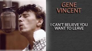 GENE VINCENT - I CAN&#39;T BELIEVE YOU WANT TO LEAVE