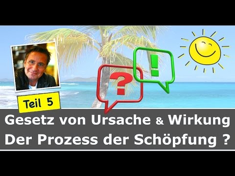 Gesetz von Ursache und Wirkung - Prozess der Schöpfung - Teil 5 Ende