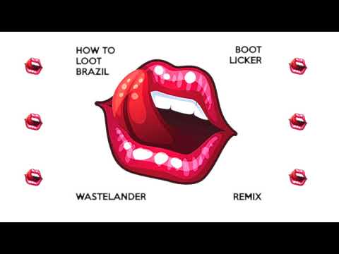 How To Loot Brazil - Boot Licker (Wastelander Remix) [free download]