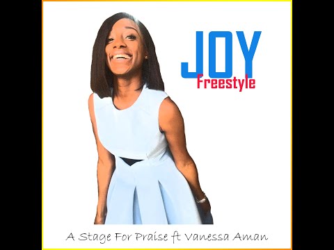 Joy Freestyle - A Stage For Praise Ft. Vanessa Aman