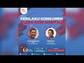 WEBINAR PERILAKU KONSUMEN DI ERA NEW NORMAL WEBINAR PERILAKU KONSUMEN DI ERA NEW NORMAL