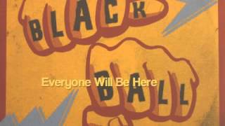 Everyone Will Be Here by Black Ball