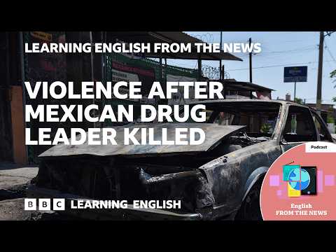 メキシコ麻薬王殺害後の暴力：BBCラーニングイングリッシュ（ニュースより） (Violence after Mexican drug leader killed: BBC Learning English from the News)