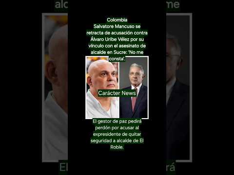 Colombia: Mancuso se retracta de acusación a Uribe por asesinato alcalde en Sucre: 'No me consta'.