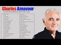 Charles Aznavour Greatest Hits - Best Songs Of Charles Aznavour - Charles Aznavour Playlist