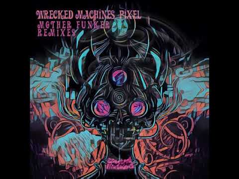 Wrecked Machines and Pixel - Mother Funker (Unstable and Johnc Remix)