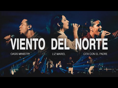 Viento del Norte - Oasis Ministry, Liz Mariel, Cita con el Padre (Video Oficial)