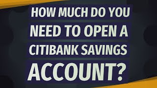 How much do you need to open a Citibank savings account?