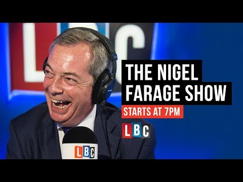 The Nigel Farage Show: 7th August 2018 - LBC