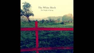 The White Birch - Love, Lay Me Blind