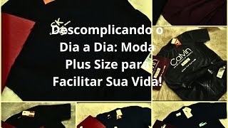 Descomplicando o Dia a Dia: Moda Plus Size para Facilitar Sua Vida!