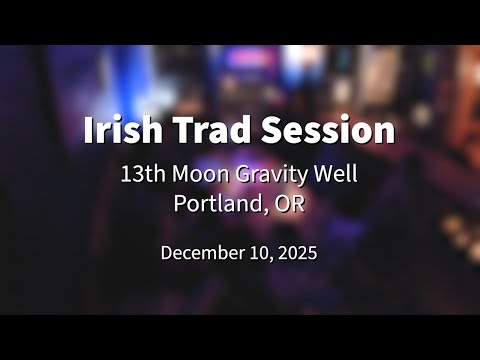 Irish Trad Session 2025.12.10 @ 13th Moon Gravity Well Portland