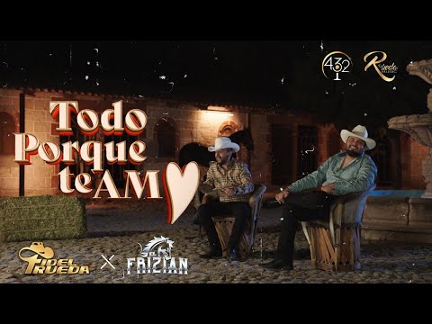 Todo Porque Te Amo Ft El Frizian - Fidel Rueda