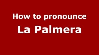 How to pronounce La Palmera