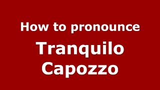 How to pronounce Tranquilo Capozzo