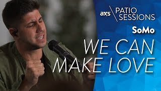 We Can Make Love (Live) - SoMo on AXS Patio Sessions