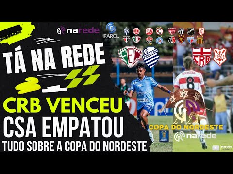 CRB VENCE SERGIPE, CSA EMPATA COM FLUMINENSE - COPA DO NORDESTE - TA NA REDE